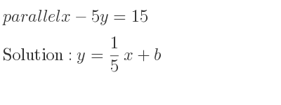 The parallel x-5y=15 is y= 1/5 x+b